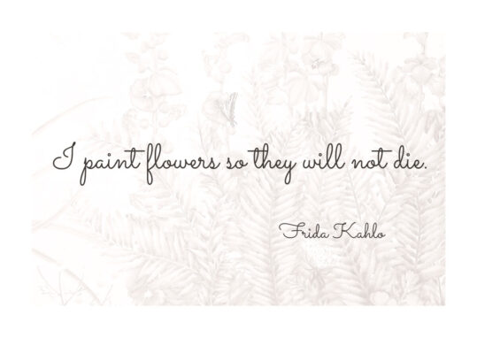 Poster Frida Kahlo Zitat I paint flowers so they will not die. Poster 1